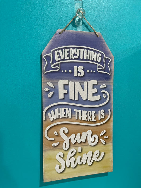 “Everything Is Fine When There Is Sunshine” Hanging Sign