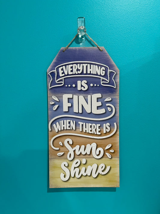 “Everything Is Fine When There Is Sunshine” Hanging Sign